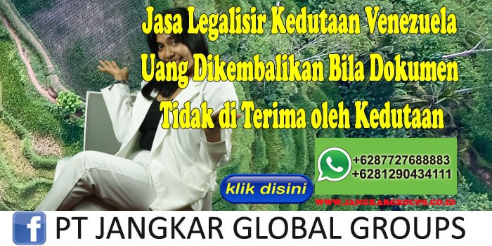 Jasa Legalisir Kedutaan Venezuela Uang Dikembalikan Bila Dokumen Tidak di Terima oleh Kedutaan