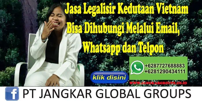 Jasa Legalisir Kedutaan Vietnam Bisa Dihubungi Melalui Email, Whatsapp dan Telpon