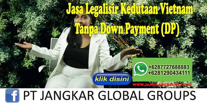 Jasa Legalisir Kedutaan Vietnam Tanpa Down Payment (DP)