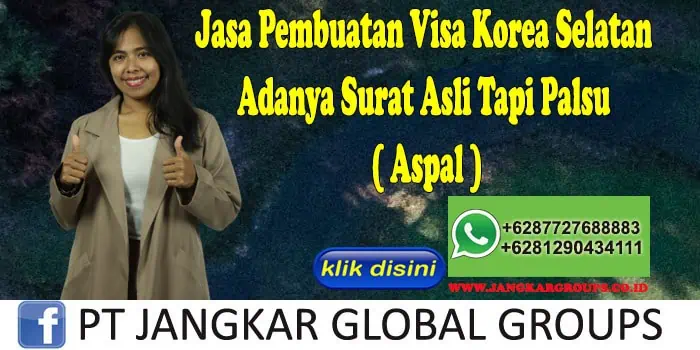 Jasa Pembuatan Visa Korea Selatan Adanya Surat Asli Tapi Palsu ( Aspal ), Jasa Pembuatan Visa Korea Selatan