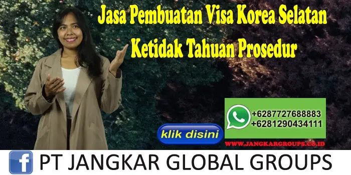 Jasa Pembuatan Visa Korea Selatan Ketidak Tahuan Prosedur, Jasa Pembuatan Visa Korea Selatan