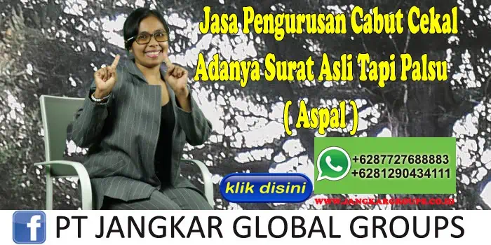 Jasa Pengurusan Cabut Cekal Adanya Surat Asli Tapi Palsu ( Aspal )