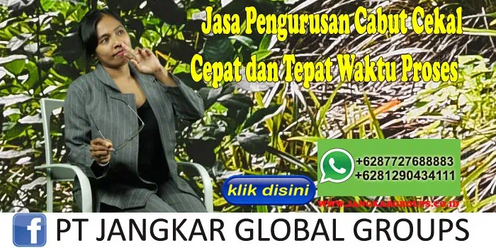 Jasa Pengurusan Cabut Cekal Cepat dan Tepat Waktu Proses