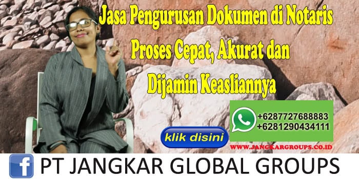 Jasa Pengurusan Dokumen di Notaris Proses Cepat, Akurat dan Dijamin Keasliannya