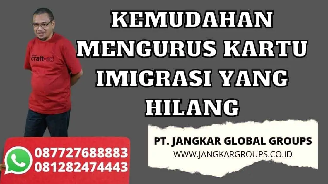 KEMUDAHAN MENGURUS KARTU IMIGRASI YANG HILANG