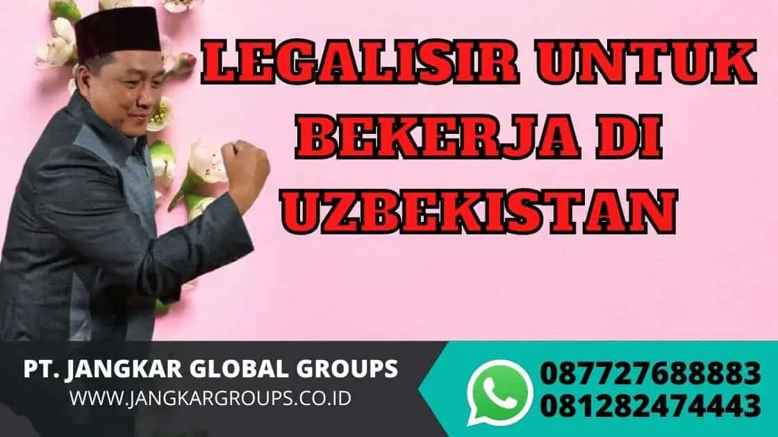 LEGALISIR UNTUK BEKERJA DI UZBEKISTAN