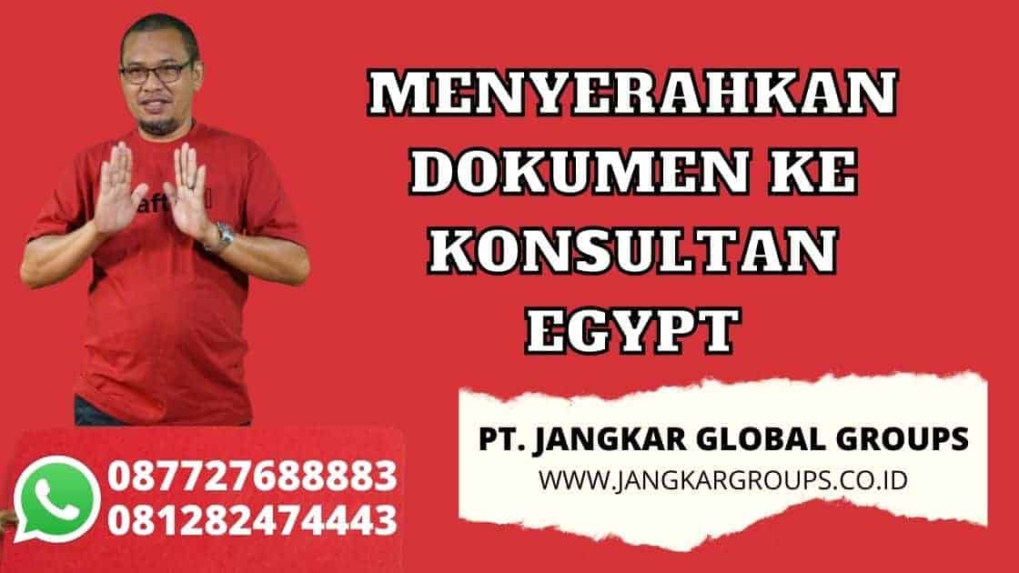 MENYERAHKAN DOKUMEN KE KONSULTAN EGYPT