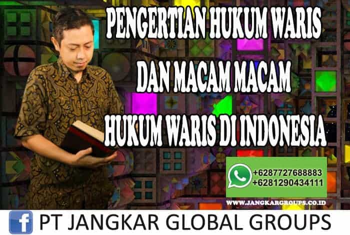 PENGERTIAN HUKUM WARIS DAN MACAM MACAM HUKUM WARIS DI INDONESIA