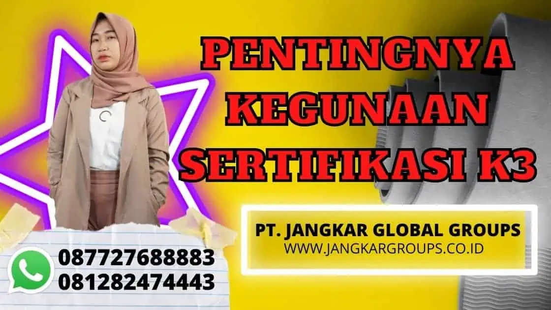 PENTINGNYA KEGUNAAN SERTIFIKASI K3