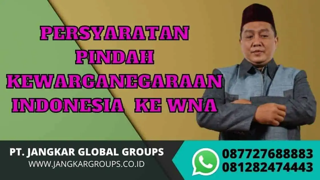 PERSYARATAN PINDAH KEWARGANEGARAAN INDONESIA KE WNA