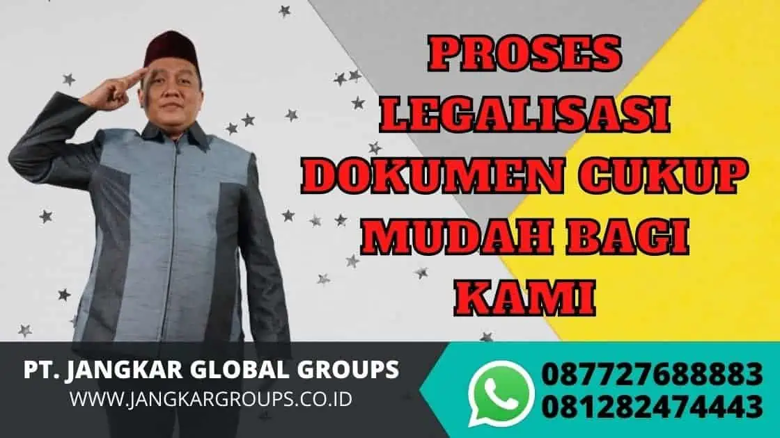 PROSES LEGALISASI DOKUMEN CUKUP MUDAH BAGI KAMI