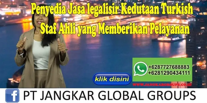 Penyedia Jasa legalisir Kedutaan Turkish Staf Ahli yang Memberikan Pelayanan