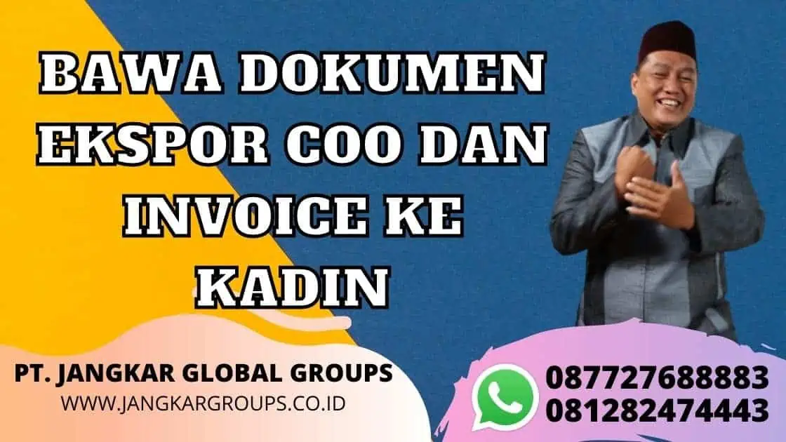 BAWA DOKUMEN EKSPOR COO DAN INVOICE KE KADIN