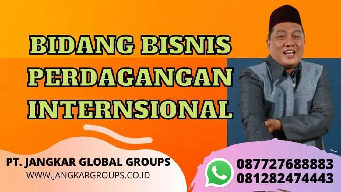 BIDANG BISNIS PERDAGANGAN INTERNSIONAL legalisasi export kadin indonesia