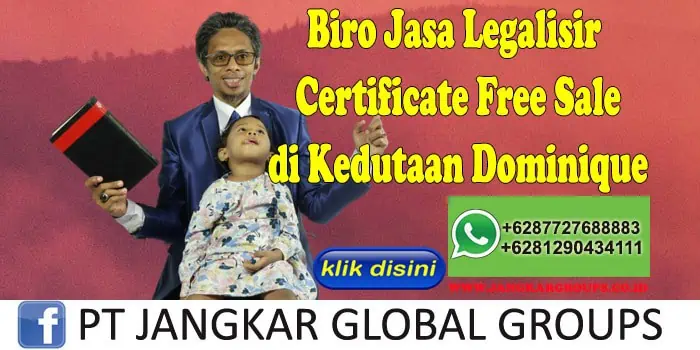 Biro Jasa Legalisir Certificate Free Sale di Kedutaan Dominique