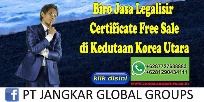 Biro Jasa Legalisir Certificate Free Sale di Kedutaan Korea Utara