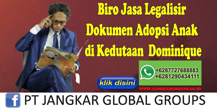 Biro Jasa Legalisir Dokumen Adopsi Anak di Kedutaan Dominique