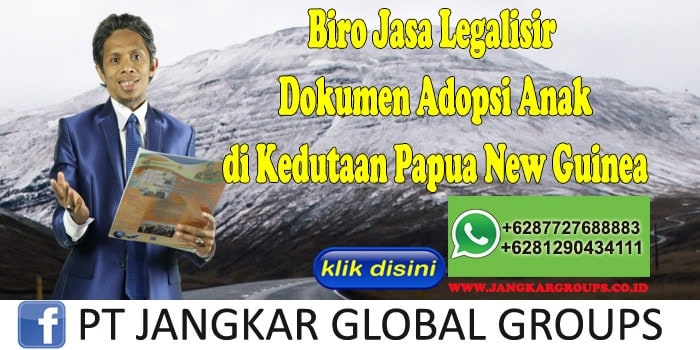 Biro Jasa Legalisir Dokumen Adopsi Anak di Kedutaan Papua New Guinea