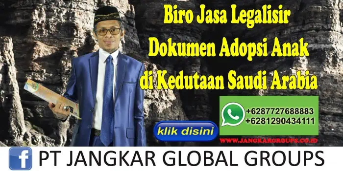 Biro Jasa Legalisir Dokumen Adopsi Anak di Kedutaan Saudi Arabia