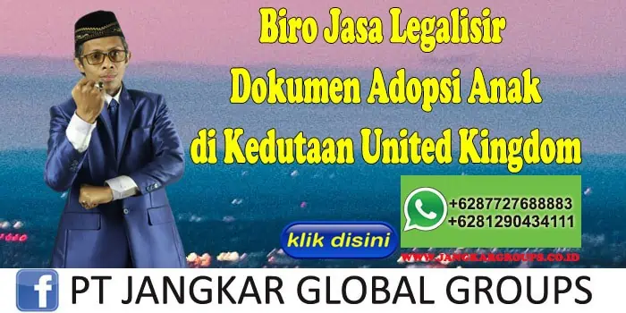 Biro Jasa Legalisir Dokumen Adopsi Anak di Kedutaan United Kingdom