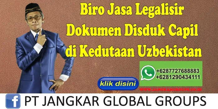 Biro Jasa Legalisir Dokumen Disduk Capil di Kedutaan Uzbekistan