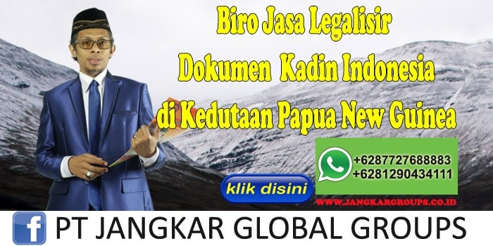 Biro Jasa Legalisir Dokumen Kadin Indonesia di Kedutaan Papua New Guinea