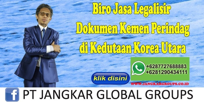 Biro Jasa Legalisir Dokumen Kemen Perindag di Kedutaan Korea Utara