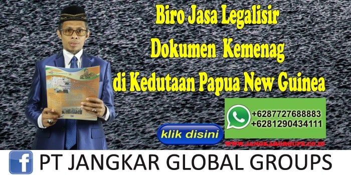 Biro Jasa Legalisir Dokumen Kemenag di Kedutaan Papua New Guinea