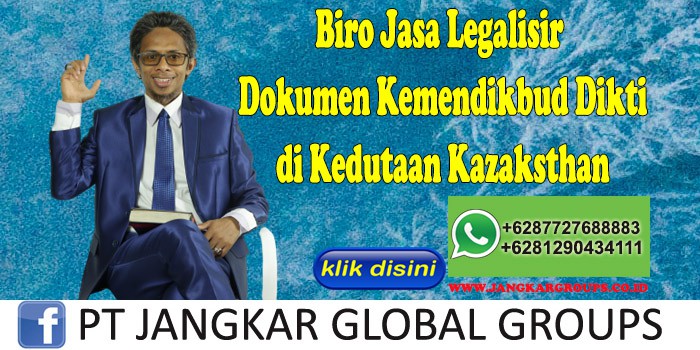 Biro Jasa Legalisir Dokumen Kemendikbud Dikti di Kedutaan Kazaksthan