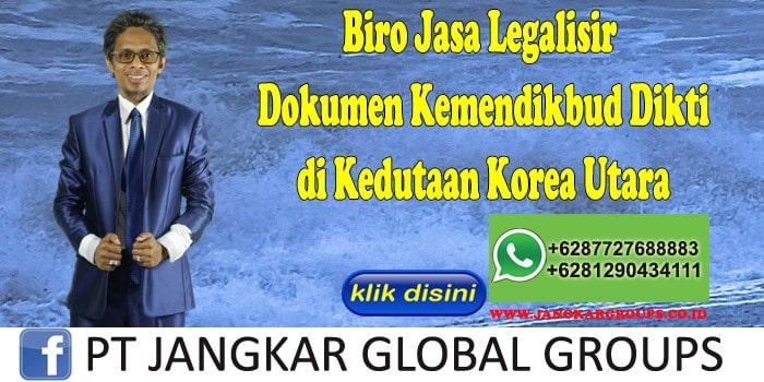 Biro Jasa Legalisir Dokumen Kemendikbud Dikti di Kedutaan Korea Utara