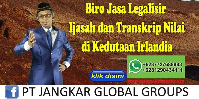 Biro Jasa Legalisir Ijasah dan Transkrip Nilai di Kedutaan Irlandia