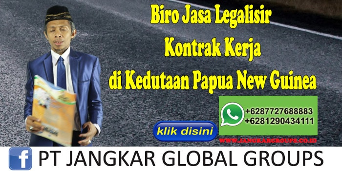 Biro Jasa Legalisir Kontrak Kerja di Kedutaan Papua New Guinea