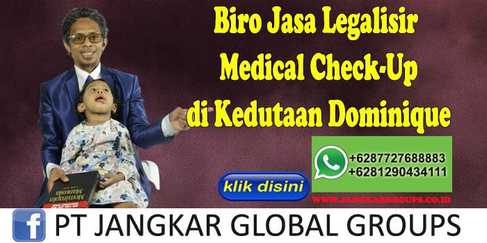 Biro Jasa Legalisir Medical Check-Up di Kedutaan Dominique