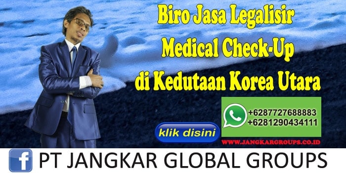 Biro Jasa Legalisir Medical Check-Up di Kedutaan Korea Utara