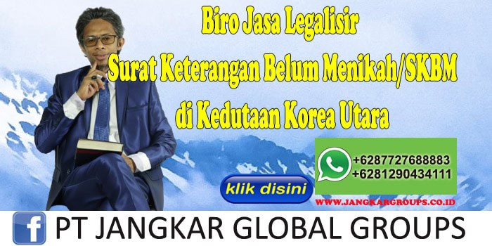 Biro Jasa Legalisir Surat Keterangan Belum Menikah SKBM di Kedutaan Korea Utara