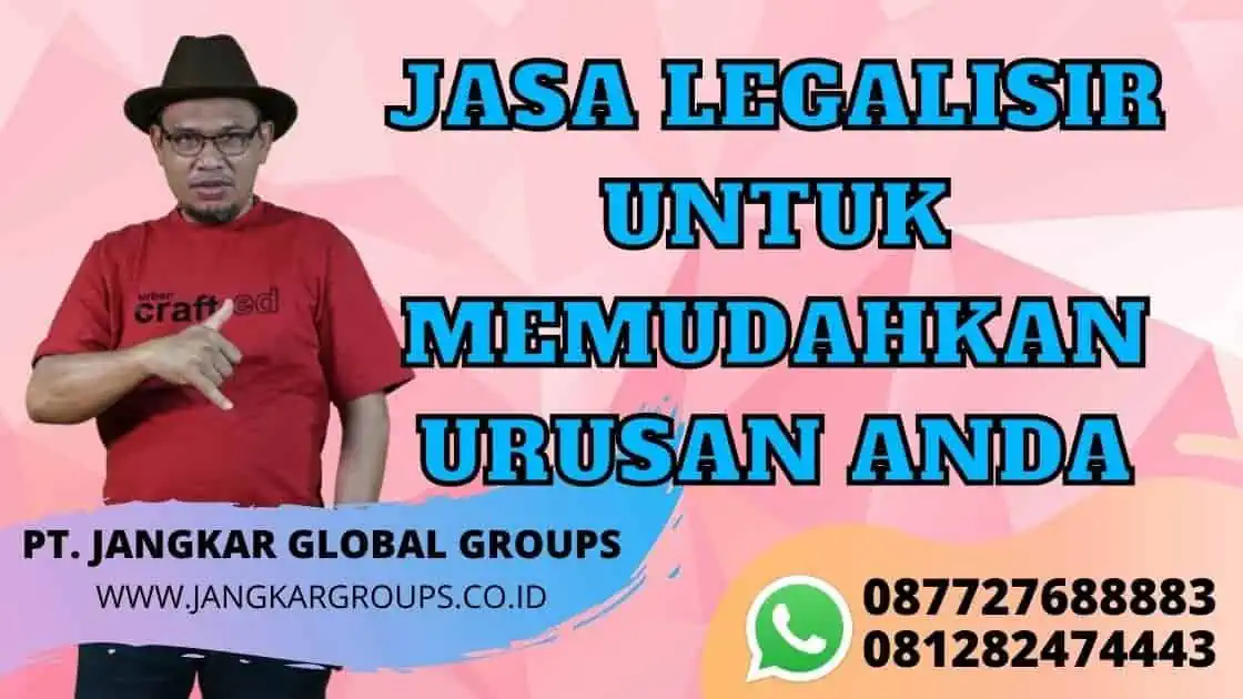 JASA LEGALISIR UNTUK MEMUDAHKAN URUSAN ANDA