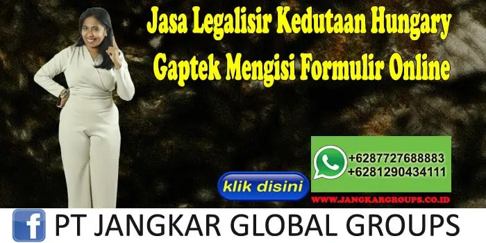 Jasa Legalisir Kedutaan Hungary Gaptek Mengisi Formulir Online