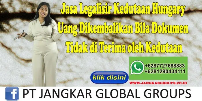 Jasa Legalisir Kedutaan Hungary Uang Dikembalikan Bila Dokumen Tidak di Terima oleh Kedutaan