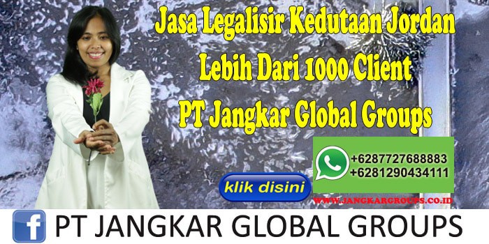 Jasa Legalisir Kedutaan Jordan Lebih Dari 1000 Client PT Jangkar Global Groups