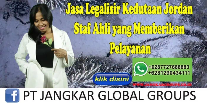 Jasa Legalisir Kedutaan Jordan Staf Ahli yang Memberikan Pelayanan