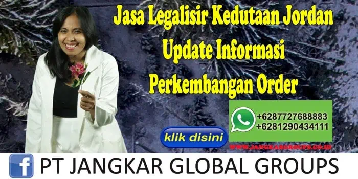 Jasa Legalisir Kedutaan Jordan Update Informasi Perkembangan Order