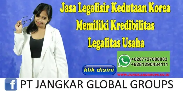 Jasa Legalisir Kedutaan Korea Memiliki Kredibilitas Legalitas Usaha