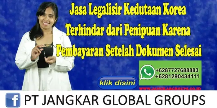 Jasa Legalisir Kedutaan Korea Terhindar dari Penipuan Karena Pembayaran Setelah Dokumen Selesai