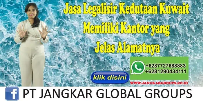 Jasa Legalisir Kedutaan Kuwait Memiliki Kantor yang Jelas Alamatnya