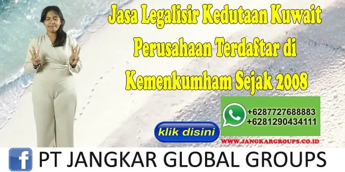 Jasa Legalisir Kedutaan Kuwait Perusahaan Terdaftar di Kemenkumham Sejak 2008