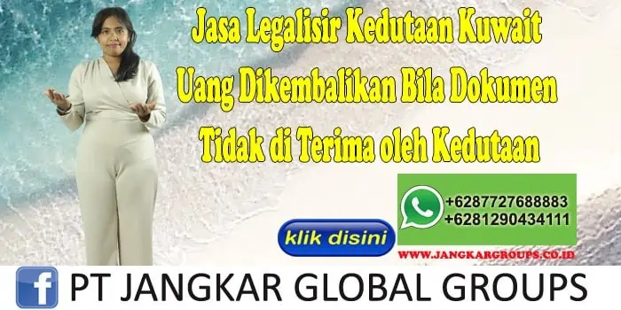 Jasa Legalisir Kedutaan Kuwait Uang Dikembalikan Bila Dokumen Tidak di Terima oleh Kedutaan