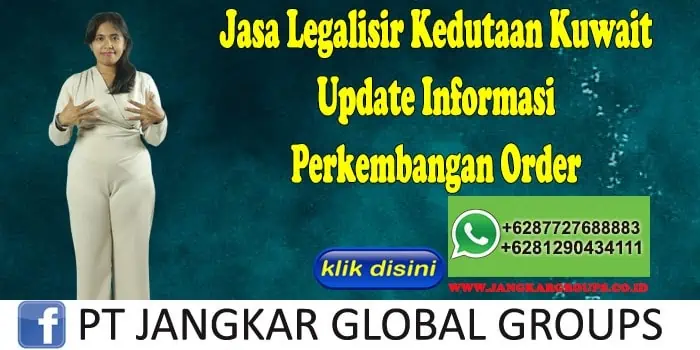 Jasa Legalisir Kedutaan Kuwait Update Informasi Perkembangan Order