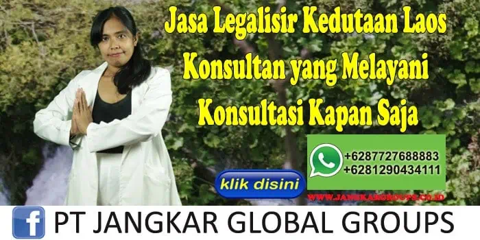 Jasa Legalisir Kedutaan Laos Konsultan yang Melayani Konsultasi Kapan Saja