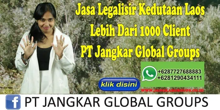 Jasa Legalisir Kedutaan Laos Lebih Dari 1000 Client PT Jangkar Global Groups