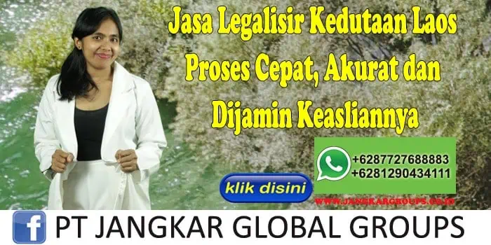 Jasa Legalisir Kedutaan Laos Proses Cepat, Akurat dan Dijamin Keasliannya